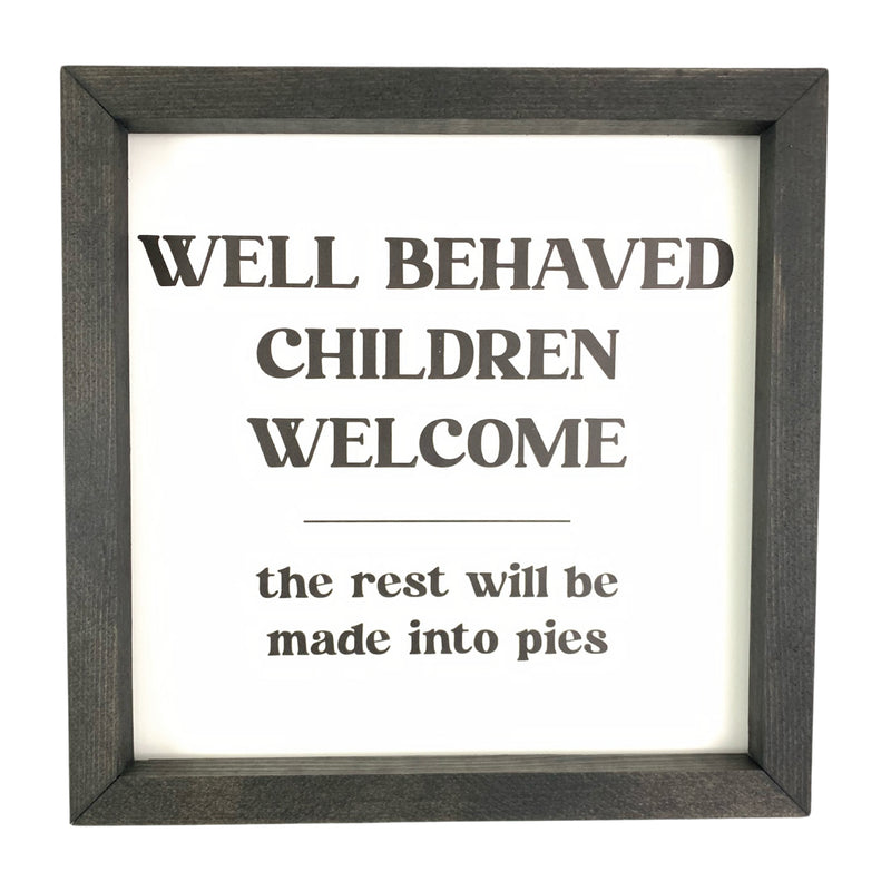 Well Behaved Children <br>Framed Saying