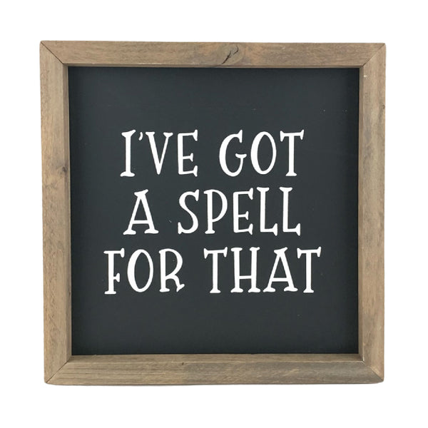 I've Got A Spell For That <br>Framed Saying