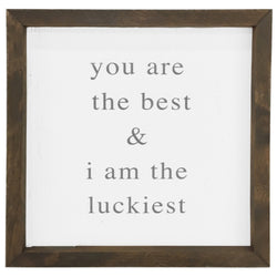 You Are the Best & I Am the Luckiest <br>Framed Saying