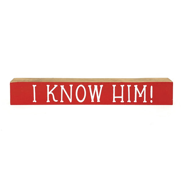 I Know Him <br>Shelf Saying