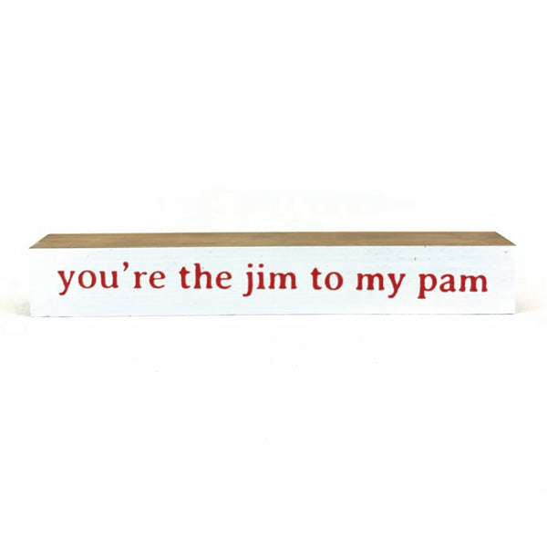 You're The Jim to My Pam <br>Shelf Saying