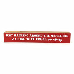 Just Hanging Around The Mistletoe <br>Shelf Saying