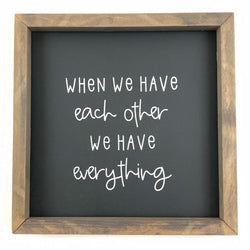 We Have Everything <br>Framed Saying