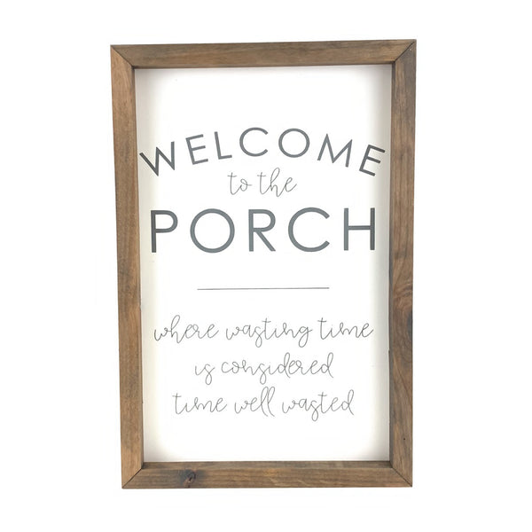 Welcome To Our Porch - Time Well Wasted <br>Framed Saying